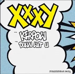 xxxy - Kerpow/ Down Wit U