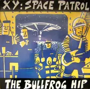 12'' - XY - Space Patrol (The Bullfrog Hip)