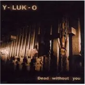 Y-Luk-O - Dead Without You