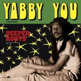 Yabby You - Deeper Roots (Dubplates & Rarities)