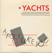 Yachts - A Fool Like You