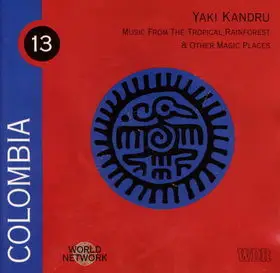 Yaki Kandru - Colombia: Music From The Tropical Rainforest & Other Magic Places