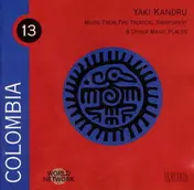 Yaki Kandru - Colombia: Music From The Tropical Rainforest & Other Magic Places