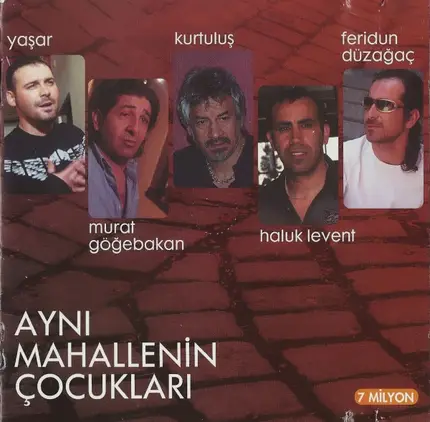 Yaşar - Murat Göğebakan - Kurtuluş - Haluk Levent - Feridun Düzağaç - Aynı Mahallenin Çocukları