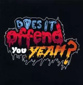 Yeah? Does IT Offend You - YOU HAVE NO IDEA WHAT YOU