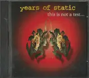 Years of Static - This Is Not a Test...