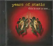Years Of Static - This Is Not a Test...