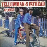 Yellowman & Fathead - Divorced! (For Your Eyes Only)