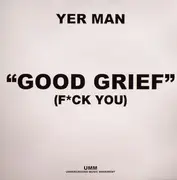 12'' - Yer Man - Good Grief (Fck You)