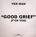 12'' - Yer Man - Good Grief (Fck You)
