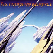 Yes , Friends Of Yes - Yes, Friends And Relatives