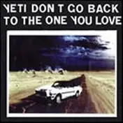 Yeti - Don't Go Back To The One You Love