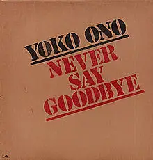 Yoko Ono - Never Say Goodbye