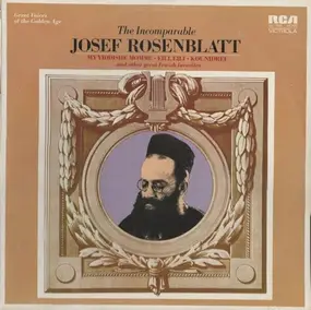 Josef Rosenblatt - The Incomparable Josef Rosenblatt