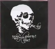 You say party! We say die - -