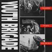 Youth Brigade - GOOD, THE BAD & THE