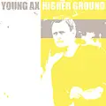 Young Ax - Higher Ground