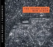 Young Gods - Super Ready / Fragmente