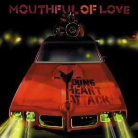 Young Heart Attack - Mouthful of Love