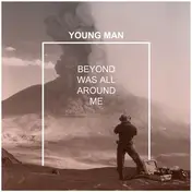 young man - Beyond Was All Around Me