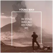 Young Man - Beyond Was All Around Me