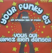 Your Funky DJ Featuring An English Girl In Paris - Vous Qui Aimez Bien Danser