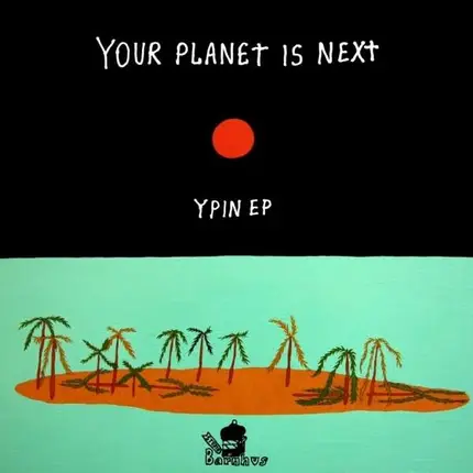 Your Planet Is Next - Ypin EP