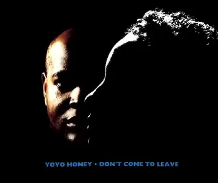 Yo Yo Honey - Don't Come To Leave