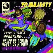 Yo! Majesty - Futuristically Speaking...Never Be Afraid
