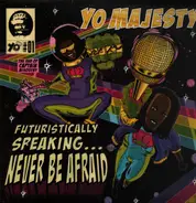 Yo Majesty - Futuristically Speaking...Never Be Afraid