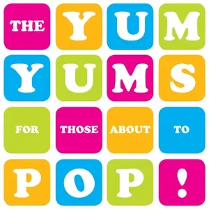 Yum Yums - For Those About To Pop!