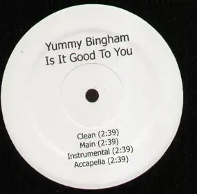 yummy bingham - Is It Good To You