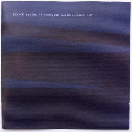 Yunchul Kim - KHM-CD Series #3 / Computer Music