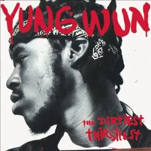 Yung Wun - The Dirtiest Thirstiest