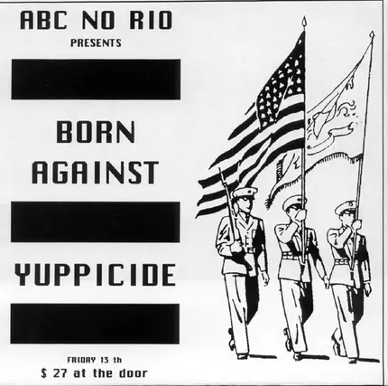 Yuppicide / Born Against - ABC No Rio Presents Born Against • Yuppicide