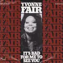 7inch Vinyl Single - Yvonne Fair - It's Bad For Me To See You