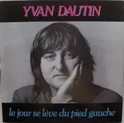 Yvan Dautin - Le Jour Se Lève Du Pied Gauche