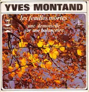 Yves Montand - Les Feuilles Mortes / Une Demoiselle Sur Une Balançoire