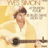 Yves Simon - Attention Futur / Je Blues Dans Mon Lit