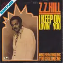 7inch Vinyl Single - Z.Z. Hill - I Keep On Lovin' You / Who Ever's Thrilling You Is Killing Me