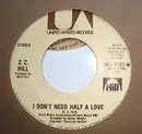 7'' - Z.Z. Hill - I Don't Need Half A Love / Friendship Only Goes So Far