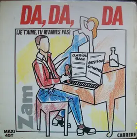 Zam - Da, Da, Da (Je T'Aime Pas, Tu M'Aimes Pas)