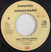 7inch Vinyl Single - Zangeres Zonder Naam - Denk Toch Heel Goed Na
