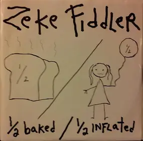 Zeke Fiddler - Half-Baked/Half-Inflated