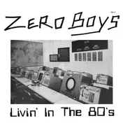 The Zero Boys - Livin' In The 80's