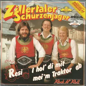 Zillertaler Schürzenjäger - Resi, I Hol Di Mit Mei'm Traktor Ab