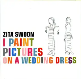 Zita Swoon - I Paint Pictures on a Wedding Dress