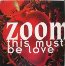 12inch Vinyl Single - Zoom - This Must Be Love