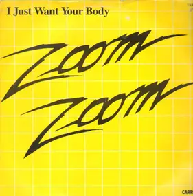 Zoom Zoom - I Just Want Your Body