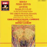 Zoltán Kodály • Leoš Janáček / The King's College Choir Of Cambridge , Stephen Cleobury - Missa Brevis • Mass In E Flat • The Lord's Prayer